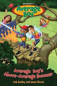 Average Boy's Above-Average Summer di Bob Smiley, Jesse Florea edito da Focus on the Family Publishing