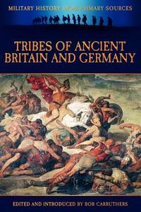 Tribes of Ancient Britain and Germany di Cornelius Tacitus edito da Archive Media Publishing Ltd