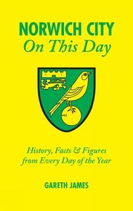 Norwich City on This Day di Gareth James edito da Pitch Publishing Ltd