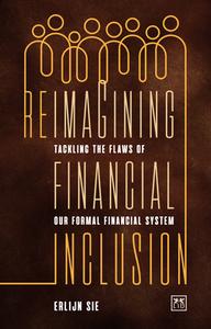 Reimagining Financial Inclusion: Tackling the Flaws of Our Formal Financial System di Erlijn Sie edito da LID PUB