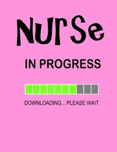 Nurse Journal - Nurse in Progress: Graduation Gift for Nurses & Nursing School Students, Pink Cover Notebook. di Blue Sky Press, Nurse Gifts edito da Createspace Independent Publishing Platform