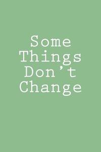 Some Things Don't Change: Notebook di Wild Pages Press edito da Createspace Independent Publishing Platform