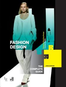 Fashion Design: The Complete Guide di John Hopkins edito da Bloomsbury Publishing PLC
