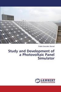 Study and Development of a Photovoltaic Panel Simulator di Pablo González Bernal edito da LAP Lambert Academic Publishing