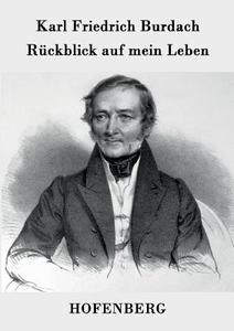 Rückblick auf mein Leben di Karl Friedrich Burdach edito da Hofenberg