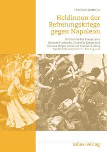 Heldinnen der Befreiungskriege gegen Napoleon di Eberhard Korthaus edito da Miles-Verlag