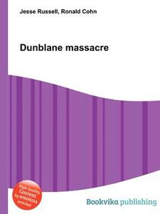 Dunblane Massacre di Jesse Russell, Ronald Cohn edito da Book On Demand Ltd.