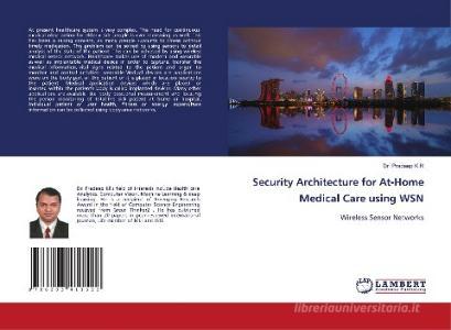 Security Architecture for At-Home Medical Care using WSN di Pradeep K R edito da LAP LAMBERT Academic Publishing