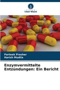Enzymvermittelte Entzündungen: Ein Bericht di Parteek Prasher, Harish Mudila edito da Verlag Unser Wissen