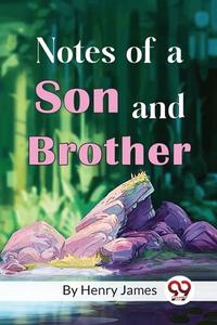 Notes of a Son and Brother di Henry James edito da DOUBLE 9 BOOKSLLP