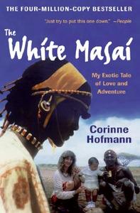 The White Masai: My Exotic Tale of Love and Adventure di Corinne Hofmann edito da AMISTAD PR