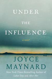 Under The Influence di Joyce Maynard edito da Harpercollins Publishers Inc