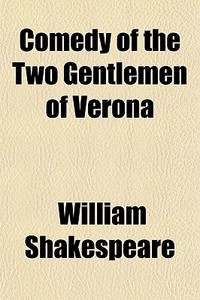 Comedy Of The Two Gentlemen Of Verona di William Shakespeare edito da General Books Llc