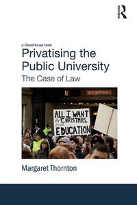 Privatising the Public University di Margaret Thornton edito da Taylor & Francis Ltd