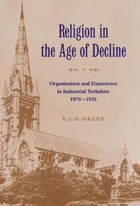 Religion in the Age of Decline di S. J. D. Green edito da Cambridge University Press