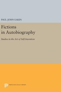 Fictions in Autobiography di Paul John Eakin edito da Princeton University Press