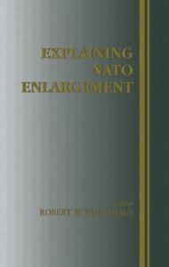 Explaining NATO Enlargement di Robert W. Ruchhaus edito da Routledge