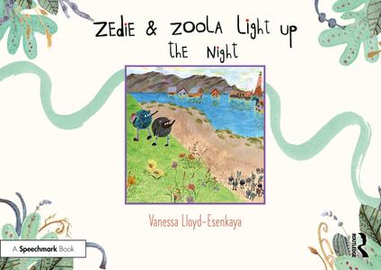 Zedie And Zoola Light Up The Night: A Storybook To Help Children Learn About Communication Differences di Vanessa Lloyd-Esenkaya edito da Taylor & Francis Ltd