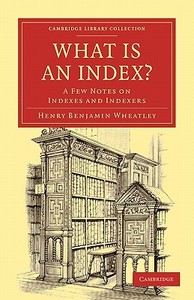 What is an Index? di Henry Benjamin Wheatley edito da Cambridge University Press