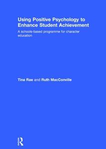 Using Positive Psychology to Enhance Student Achievement di Tina Rae, Ruth MacConville edito da Taylor & Francis Ltd