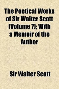 The Poetical Works Of Sir Walter Scott di Walter Scott, Sir Walter Scott edito da Rarebooksclub.com