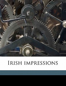 Irish Impressions di G. K. Chesterton edito da Nabu Press
