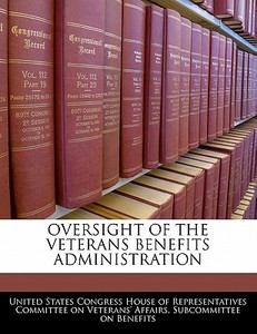 Oversight Of The Veterans Benefits Administration edito da Bibliogov