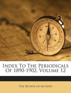 Index to the Periodicals of 1890-1902, Volume 12 edito da Nabu Press