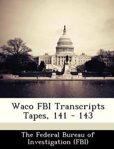 Waco Fbi Transcripts Tapes, 141 - 143 edito da Bibliogov