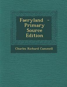 Faeryland - Primary Source Edition di Charles Richard Cammell edito da Nabu Press