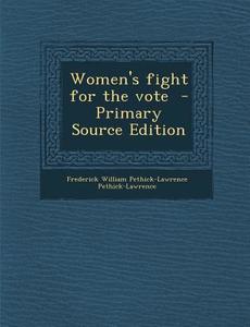 Women's Fight for the Vote di Frederick William Peth Pethick-Lawrence edito da Nabu Press