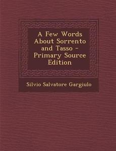 A Few Words about Sorrento and Tasso di Silvio Salvatore Gargiulo edito da Nabu Press
