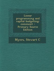 Linear Programming and Capital Budgeting: Comment - Primary Source Edition di Stewart C. Myers edito da Nabu Press