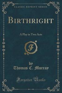 Birthright di Thomas C Murray edito da Forgotten Books