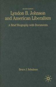 Lyndon B. Johnson and American Liberalism: A Brief Biography with Documents di Bruce J. Schulman edito da Palgrave MacMillan