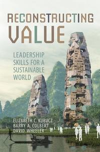 Reconstructing Value: Leadership Skills for a Sustainable World di Elizabeth Kurucz, Barry Colbert, David Wheeler edito da UNIV OF TORONTO PR
