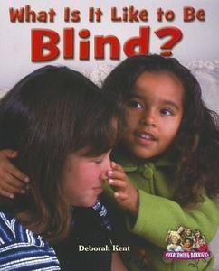 What Is It Like to Be Blind? di Deborah Ann Kent edito da Enslow Elementary