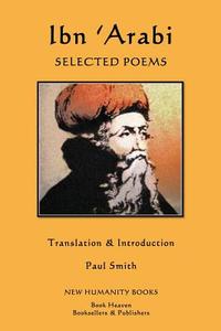 Ibn 'Arabi: Selected Poems di Ibn 'Arabi edito da Createspace