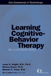 Learning Cognitive-Behavior Therapy di Jesse H. Wright, Monica Ramirez Basco, Michael E. Thase edito da American Psychiatric Association Publishing