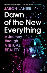 Dawn of the New Everything di Jaron Lanier edito da Random House UK Ltd