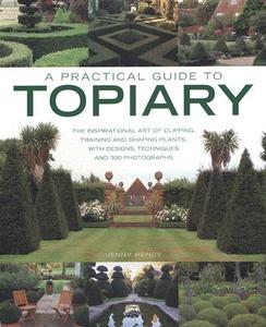 A Practical Guide To Topiary di Jenny Hendy edito da Anness Publishing