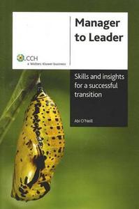 Manager to Leader: Skills and Insights for a Successful Transition di Abi O'Neill edito da Cch Australia Limited