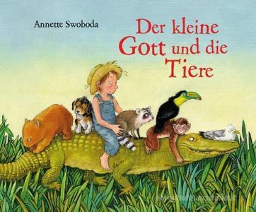 Der kleine Gott und die Tiere di Annette Swoboda edito da Midas Collection