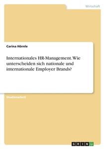 Internationales HR-Management. Wie unterscheiden sich nationale und internationale Employer Brands? di Carina Hörnle edito da GRIN Verlag