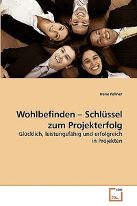Wohlbefinden - Schlüssel zum Projekterfolg di Irene Fellner edito da VDM Verlag