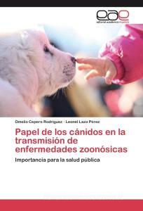 Papel de los cánidos en la transmisión de enfermedades zoonósicas di Omelio Cepero Rodriguez, Leonel Lazo Pérez edito da EAE