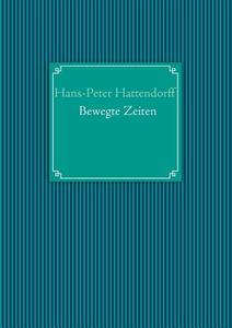 Bewegte Zeiten di Hans-Peter Hattendorff edito da Books on Demand