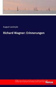 Richard Wagner: Erinnerungen di August Lesimple edito da hansebooks