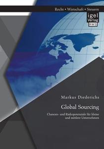 Global Sourcing: Chancen- und Risikopotenziale für kleine und mittlere Unternehmen di Markus Diederichs edito da Igel Verlag