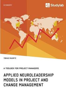 Applied Neuroleadership Models in Project and Change Management di Tobias Mauritz edito da Studylab